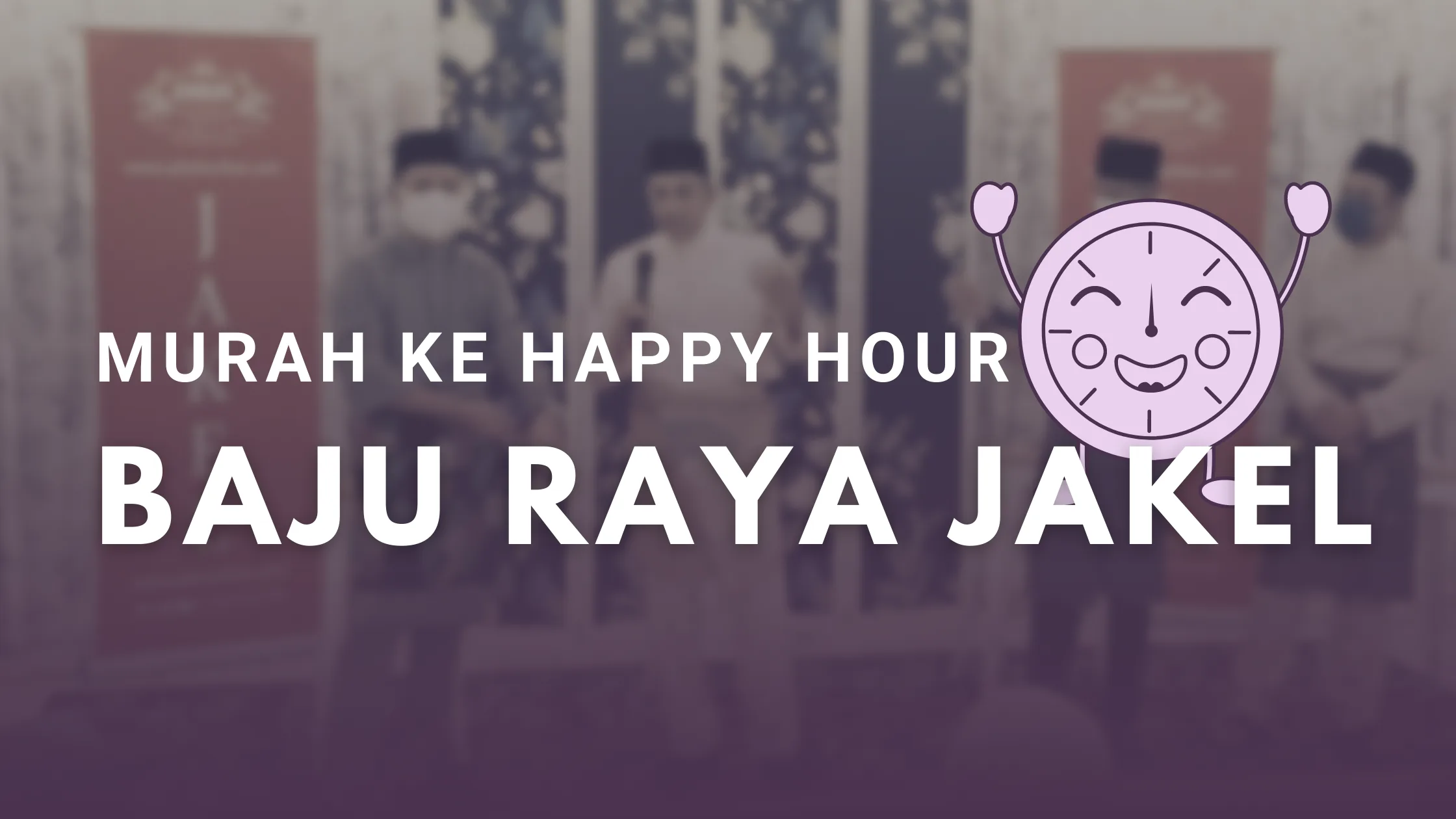 Murah ke Harga Happy Hour Baju Raya di Jakel?