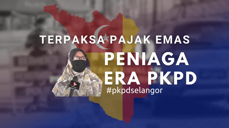 PKPD: Peniaga Di Selangor Terpaksa Gadai Emas Untuk Rolling Modal Meniaga